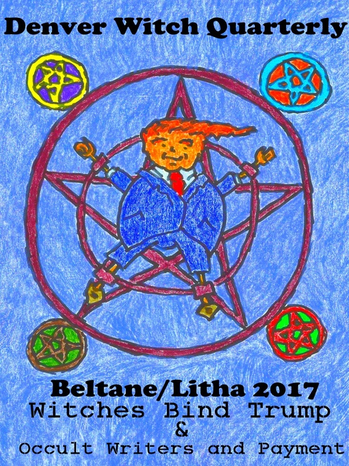 Title details for Witches Bind Trump & Occult Writers and Payment (Denver Witch Quarterly Beltane and Lithna 2017) by Denver Witch Quarterly - Available